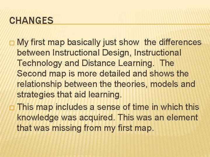 CHANGES � My first map basically just show the differences between Instructional Design, Instructional