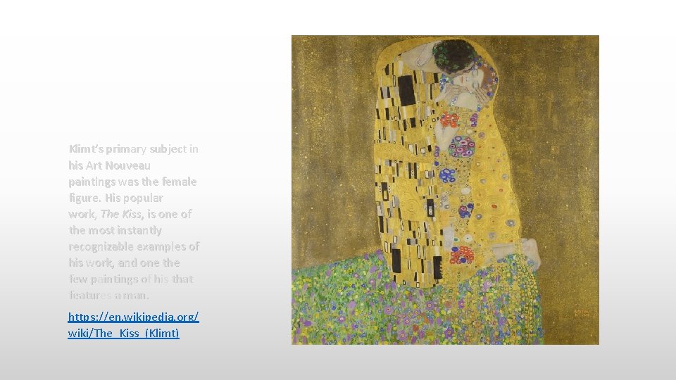 Klimt’s primary subject in his Art Nouveau paintings was the female figure. His popular