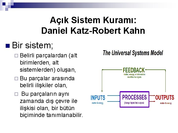 Açık Sistem Kuramı: Daniel Katz-Robert Kahn n Bir sistem; ¨ Belirli parçalardan (alt birimlerden,