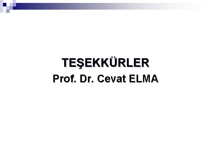 TEŞEKKÜRLER Prof. Dr. Cevat ELMA 