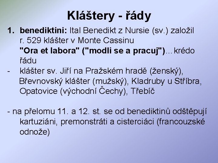 Kláštery - řády 1. benediktini: Ital Benedikt z Nursie (sv. ) založil r. 529