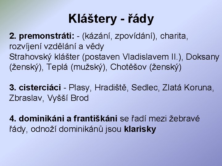 Kláštery - řády 2. premonstráti: - (kázání, zpovídání), charita, rozvíjení vzdělání a vědy Strahovský