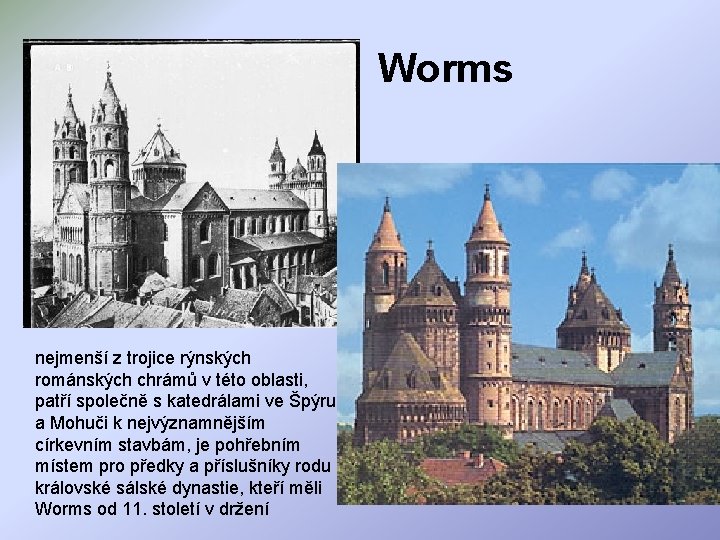 Worms nejmenší z trojice rýnských románských chrámů v této oblasti, patří společně s katedrálami