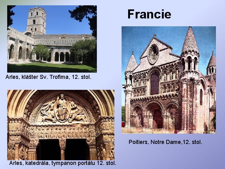 Francie Arles, klášter Sv. Trofima, 12. stol. Poitiers, Notre Dame, 12. stol. Arles, katedrála,