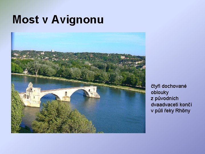 Most v Avignonu čtyři dochované oblouky z původních dvaadvaceti končí v půli řeky Rhôny