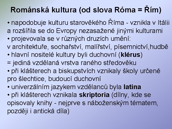 Románská kultura (od slova Róma = Řím) • napodobuje kulturu starověkého Říma - vznikla