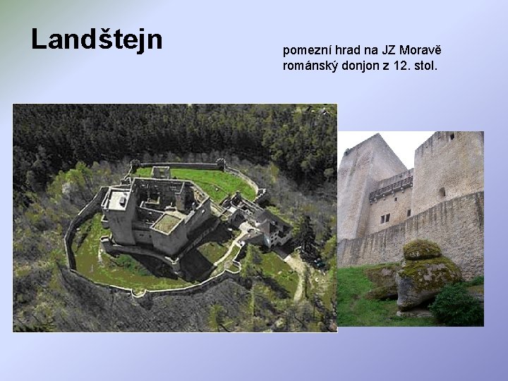 Landštejn pomezní hrad na JZ Moravě románský donjon z 12. stol. 