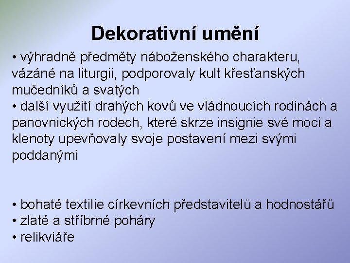 Dekorativní umění • výhradně předměty náboženského charakteru, vázáné na liturgii, podporovaly kult křesťanských mučedníků