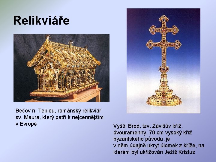 Relikviáře Bečov n. Teplou, románský relikviář sv. Maura, který patří k nejcennějším v Evropě