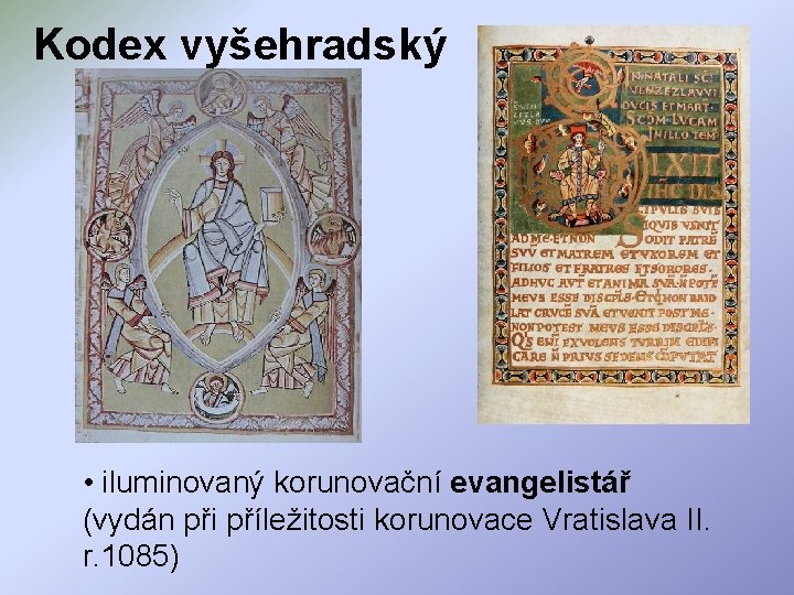 Kodex vyšehradský • iluminovaný korunovační evangelistář (vydán při příležitosti korunovace Vratislava II. r. 1085)