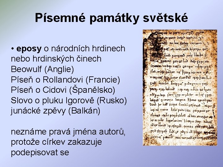 Písemné památky světské • eposy o národních hrdinech nebo hrdinských činech Beowulf (Anglie) Píseň