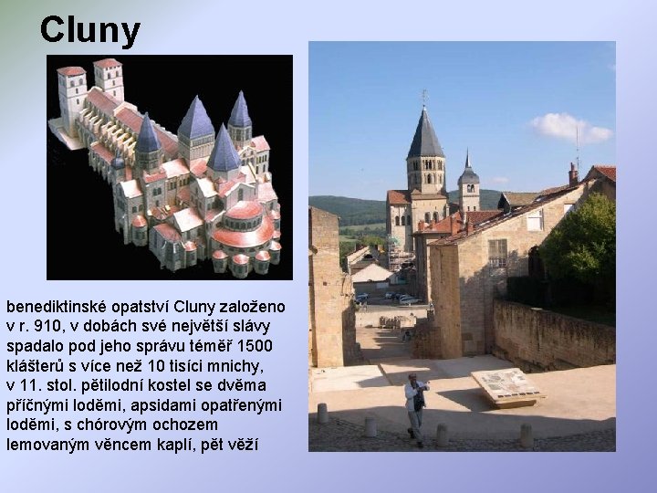 Cluny benediktinské opatství Cluny založeno v r. 910, v dobách své největší slávy spadalo