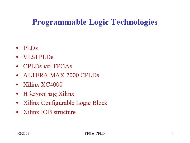Programmable Logic Technologies • • PLDs VLSI PLDs CPLDs και FPGAs ALTERA MAX 7000