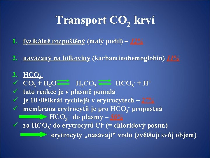 Transport CO 2 krví 1. fyzikálně rozpuštěný (malý podíl) – 12% 2. navázaný na