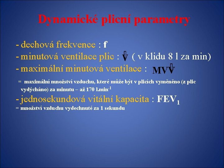 Dynamické plicní parametry - dechová frekvence : f - minutová ventilace plic : (