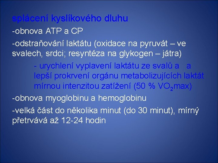 splácení kyslíkového dluhu -obnova ATP a CP -odstraňování laktátu (oxidace na pyruvát – ve