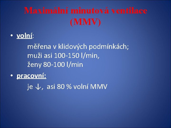 Maximální minutová ventilace (MMV) • volní: měřena v klidových podmínkách; muži asi 100 -150