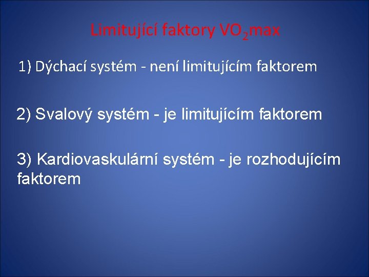 Limitující faktory VO 2 max 1) Dýchací systém - není limitujícím faktorem 2) Svalový