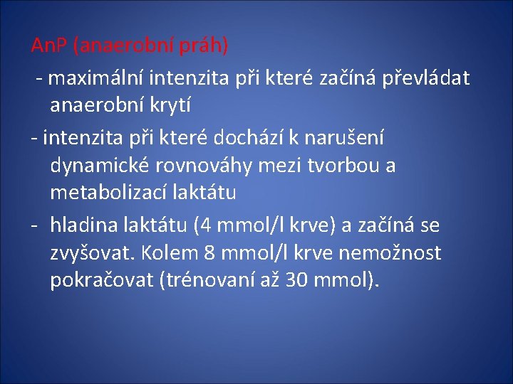 An. P (anaerobní práh) - maximální intenzita při které začíná převládat anaerobní krytí -