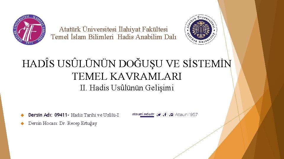 Atatürk Üniversitesi İlahiyat Fakültesi Temel İslam Bilimleri Hadis Anabilim Dalı HADÎS USÛLÜNÜN DOĞUŞU VE