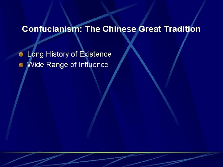 Confucianism: The Chinese Great Tradition Long History of Existence Wide Range of Influence 