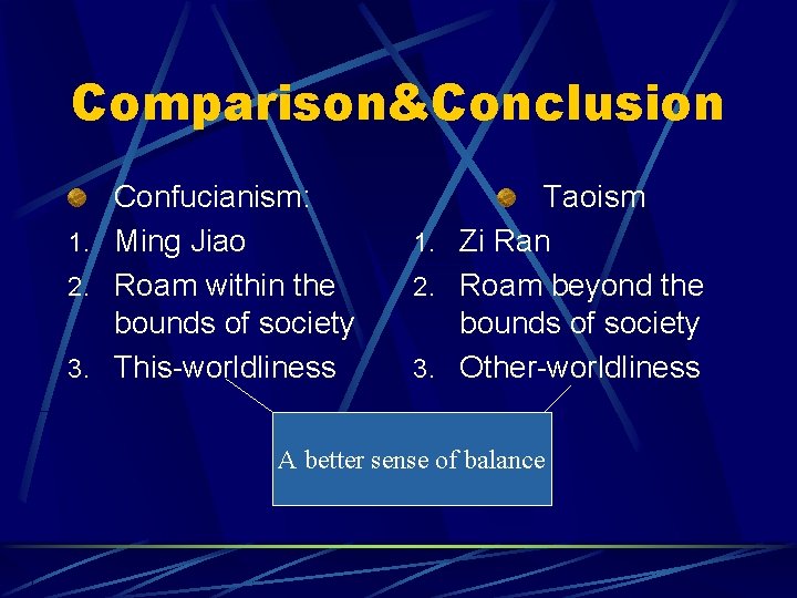 Comparison&Conclusion Confucianism: 1. Ming Jiao 2. Roam within the bounds of society 3. This-worldliness