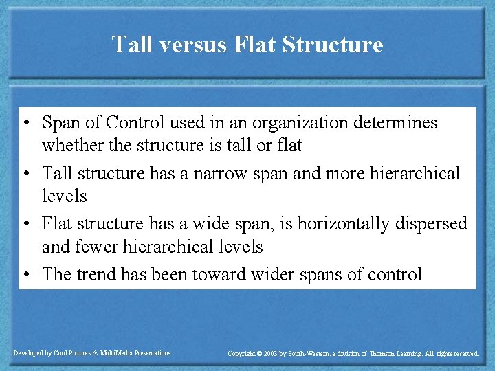 Tall versus Flat Structure • Span of Control used in an organization determines whether