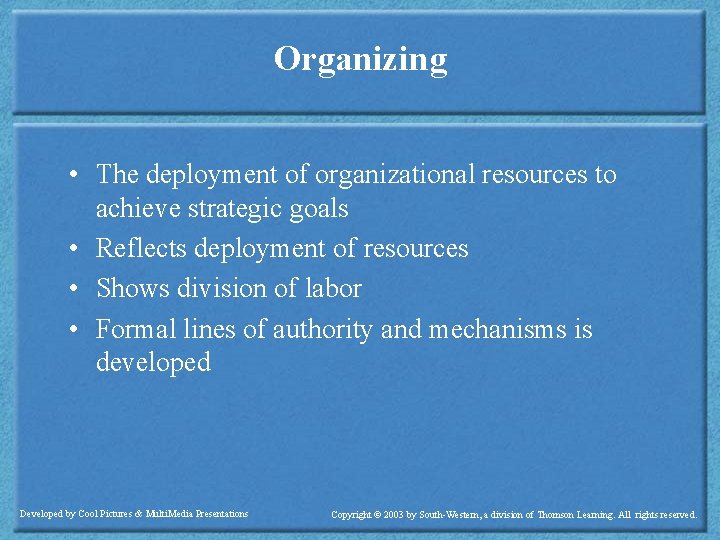 Organizing • The deployment of organizational resources to achieve strategic goals • Reflects deployment