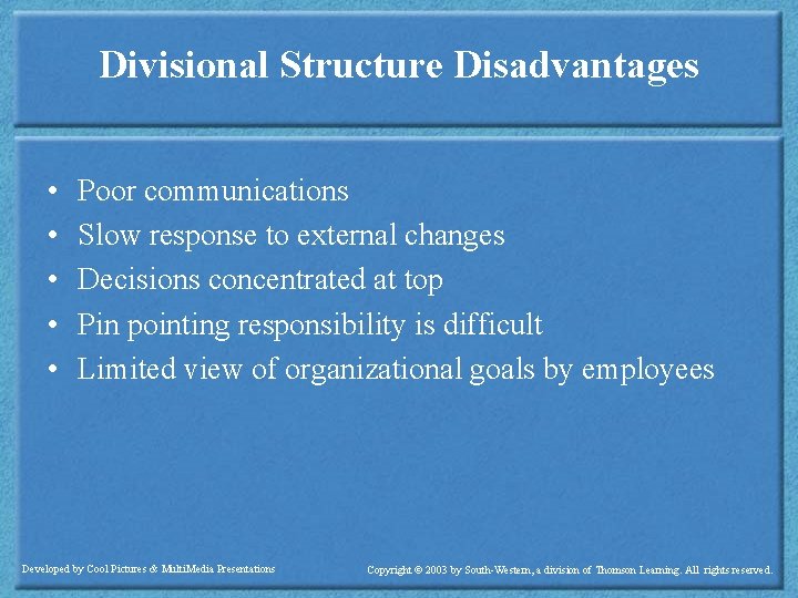 Divisional Structure Disadvantages • • • Poor communications Slow response to external changes Decisions