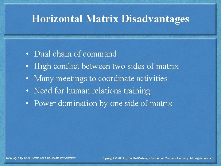 Horizontal Matrix Disadvantages • • • Dual chain of command High conflict between two