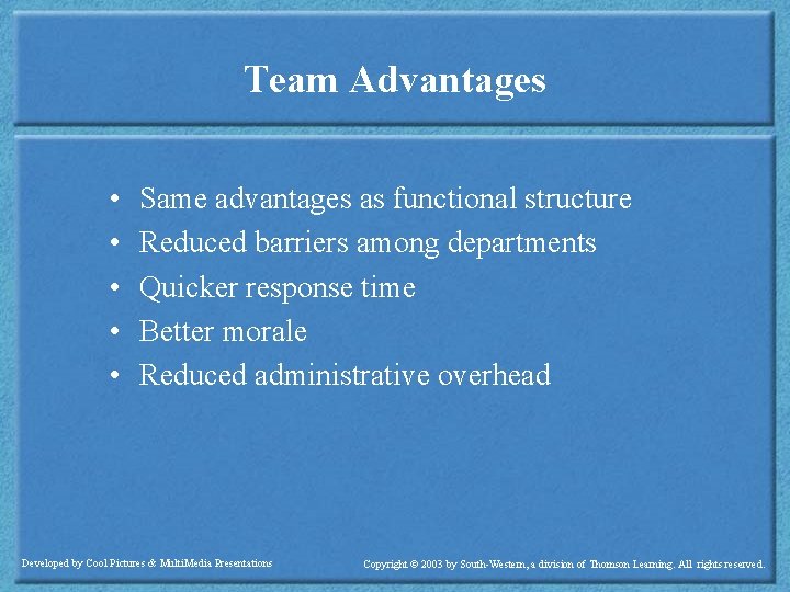 Team Advantages • • • Same advantages as functional structure Reduced barriers among departments
