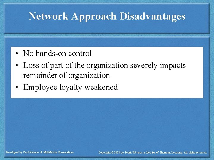 Network Approach Disadvantages • No hands-on control • Loss of part of the organization