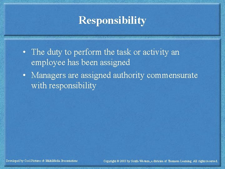 Responsibility • The duty to perform the task or activity an employee has been