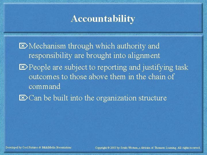 Accountability ÖMechanism through which authority and responsibility are brought into alignment ÖPeople are subject