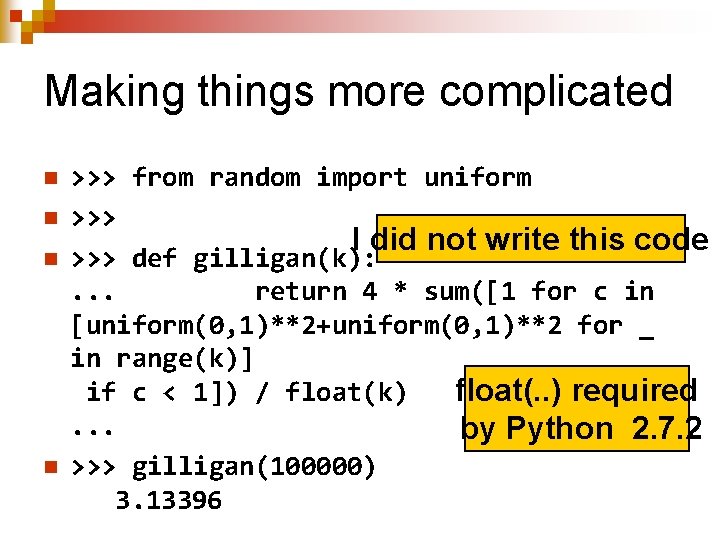 Making things more complicated n n >>> from random import uniform >>> I did