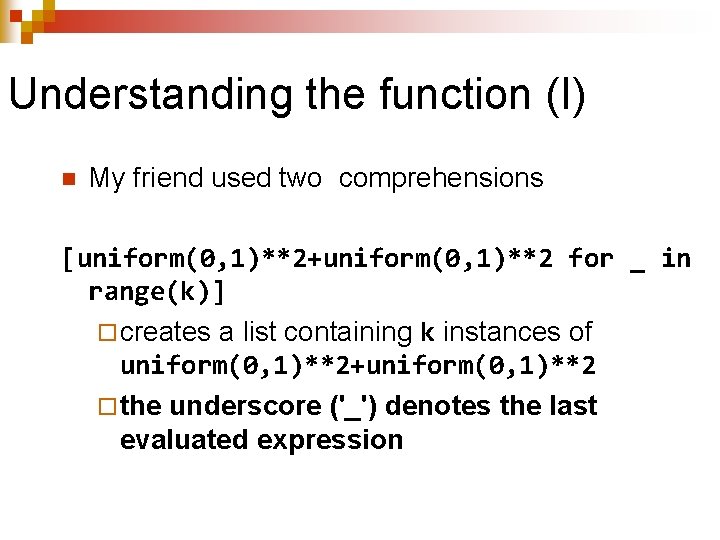 Understanding the function (I) n My friend used two comprehensions [uniform(0, 1)**2+uniform(0, 1)**2 for