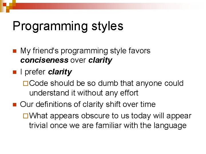 Programming styles n n n My friend's programming style favors conciseness over clarity I