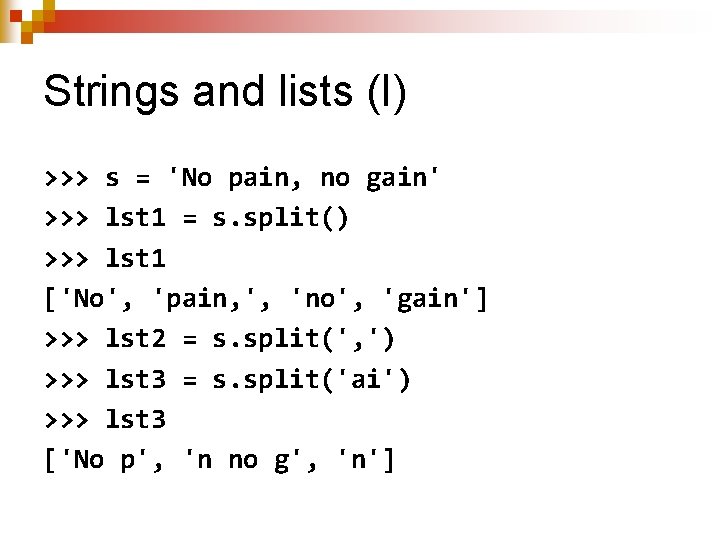 Strings and lists (I) >>> s = 'No pain, no gain' >>> lst 1