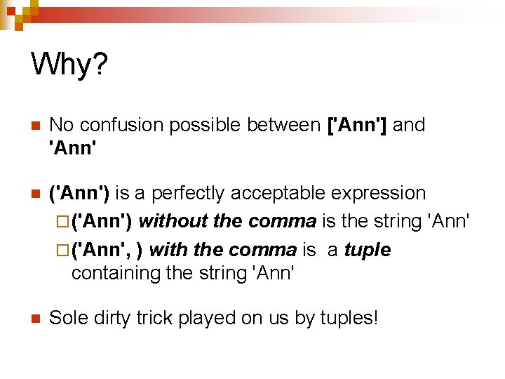 Why? n No confusion possible between ['Ann'] and 'Ann' n ('Ann') is a perfectly