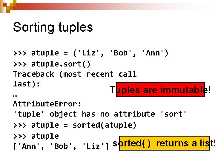 Sorting tuples >>> atuple = ('Liz', 'Bob', 'Ann') >>> atuple. sort() Traceback (most recent