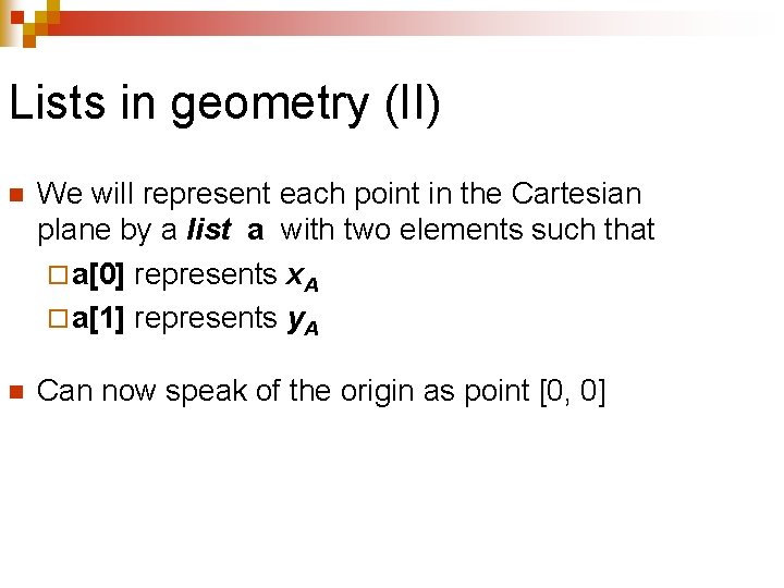 Lists in geometry (II) n We will represent each point in the Cartesian plane