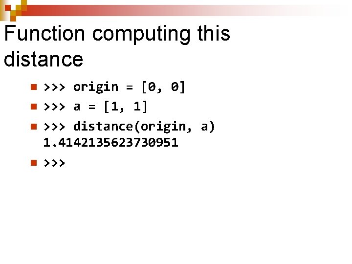 Function computing this distance n n >>> origin = [0, 0] >>> a =