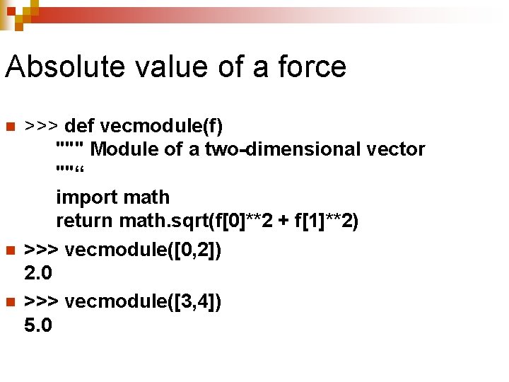 Absolute value of a force n n n >>> def vecmodule(f) """ Module of