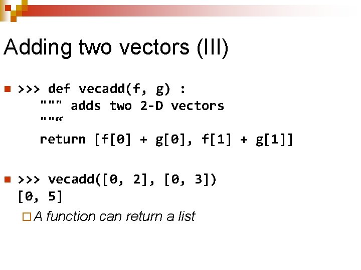 Adding two vectors (III) n >>> def vecadd(f, g) : """ adds two 2