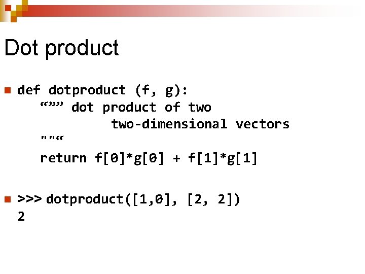 Dot product n def dotproduct (f, g): “”” dot product of two-dimensional vectors ""“