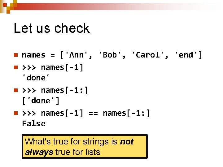 Let us check n n names = ['Ann', 'Bob', 'Carol', 'end'] >>> names[-1] 'done'