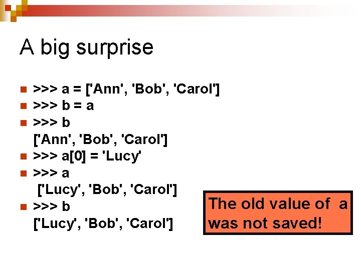 A big surprise n n n >>> a = ['Ann', 'Bob', 'Carol'] >>> b