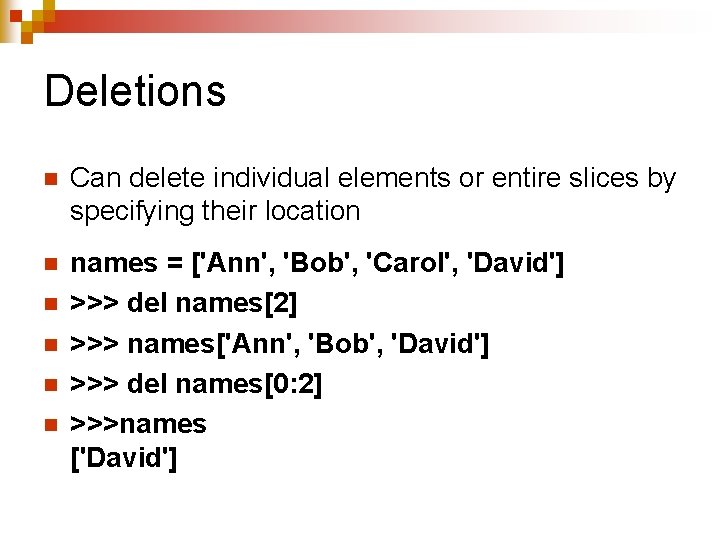 Deletions n Can delete individual elements or entire slices by specifying their location n