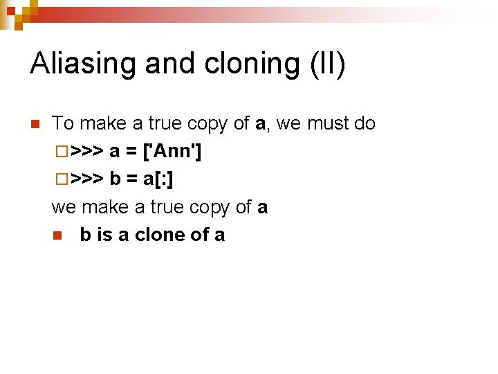 Aliasing and cloning (II) n To make a true copy of a, we must