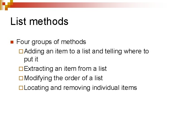 List methods n Four groups of methods ¨ Adding an item to a list